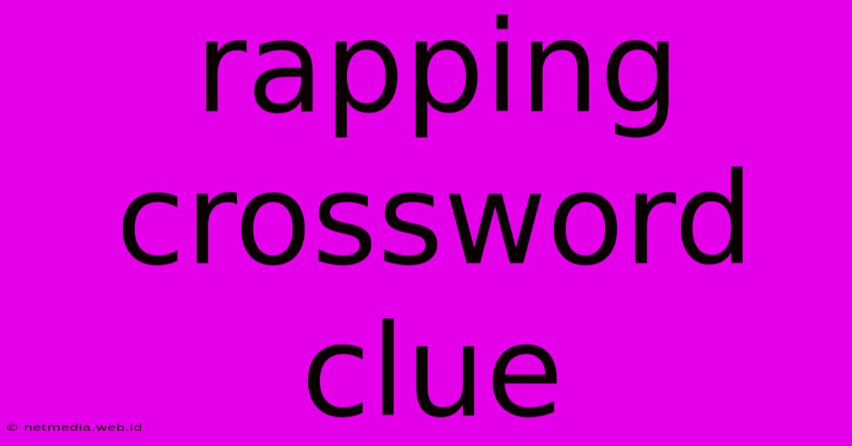 Rapping Crossword Clue