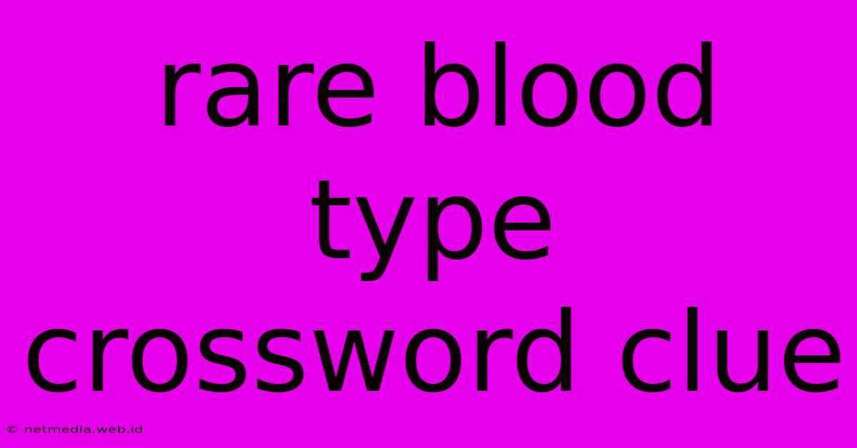 Rare Blood Type Crossword Clue