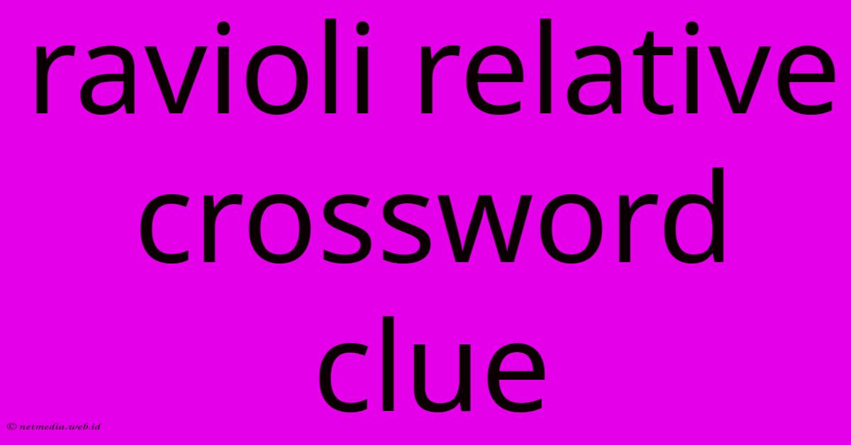 Ravioli Relative Crossword Clue