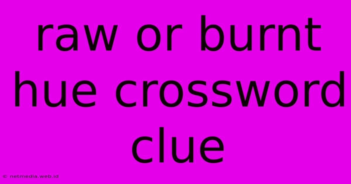 Raw Or Burnt Hue Crossword Clue