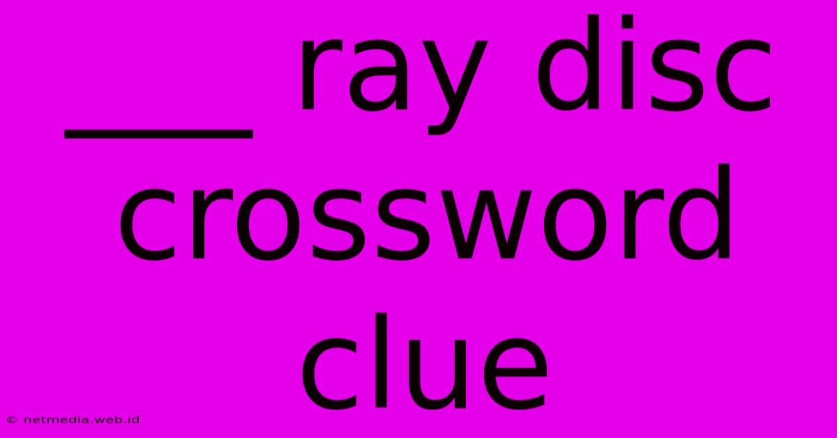 ___ Ray Disc Crossword Clue