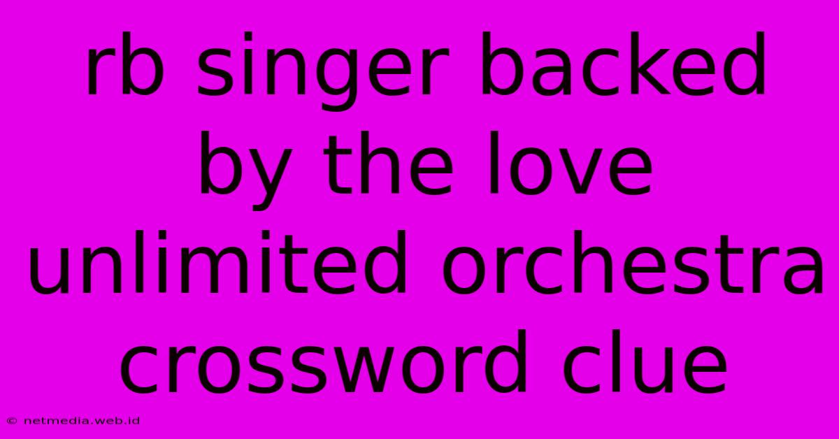 Rb Singer Backed By The Love Unlimited Orchestra Crossword Clue