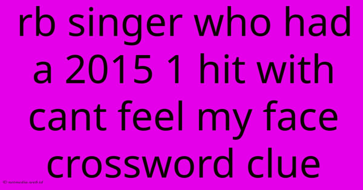 Rb Singer Who Had A 2015 1 Hit With Cant Feel My Face Crossword Clue Rb Singer Who Had A 2015 1 Hit With Cant Feel My Face Crossword Clue