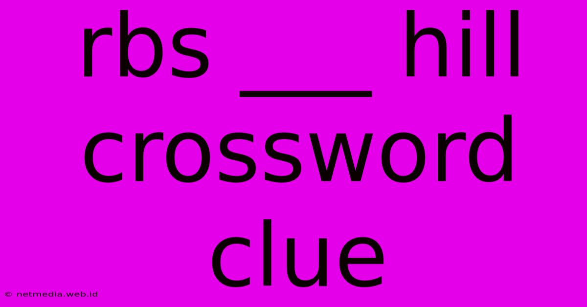 Rbs ___ Hill Crossword Clue