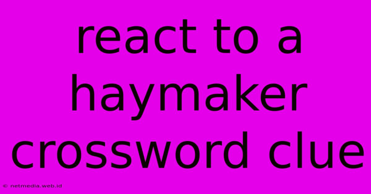 React To A Haymaker Crossword Clue