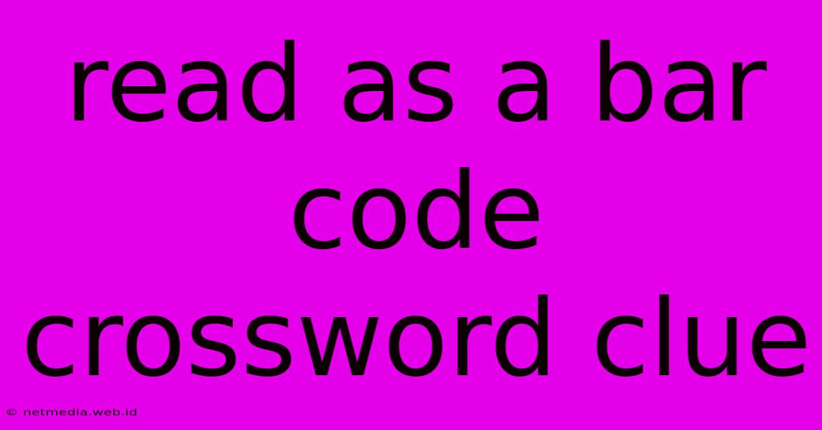 Read As A Bar Code Crossword Clue