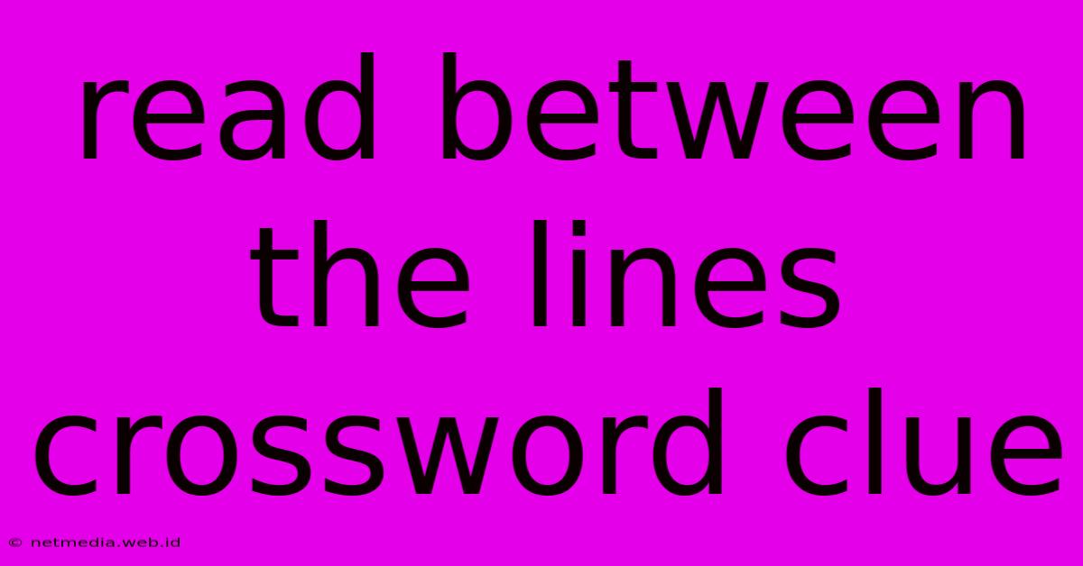 Read Between The Lines Crossword Clue