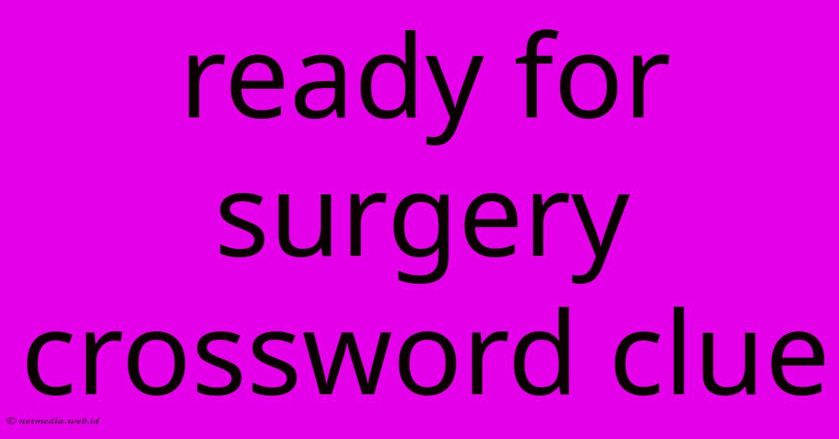 Ready For Surgery Crossword Clue