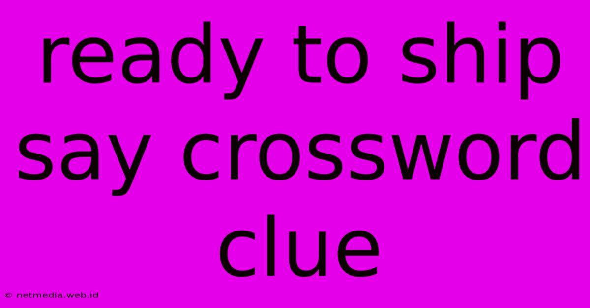 Ready To Ship Say Crossword Clue