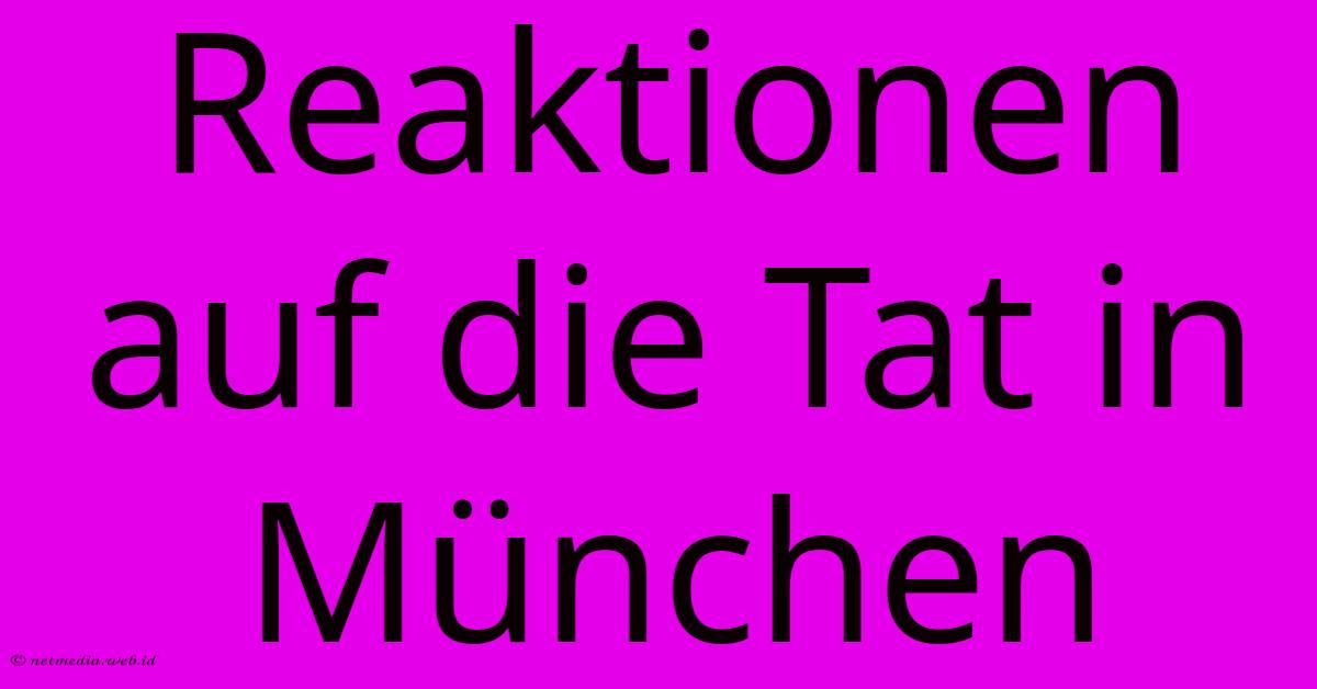 Reaktionen Auf Die Tat In München Reaktionen Auf Die Tat In München