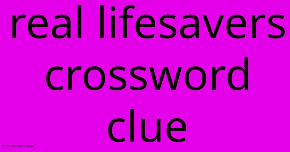 Real Lifesavers Crossword Clue Real Lifesavers Crossword Clue