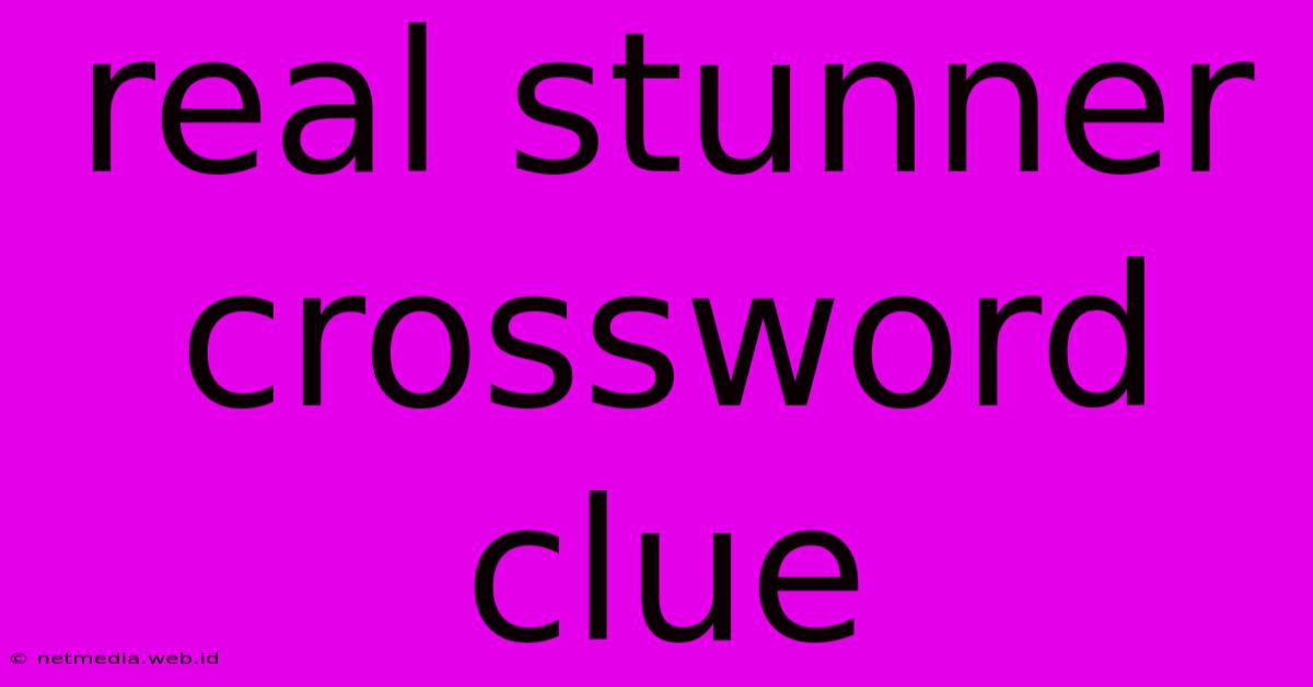 Real Stunner Crossword Clue