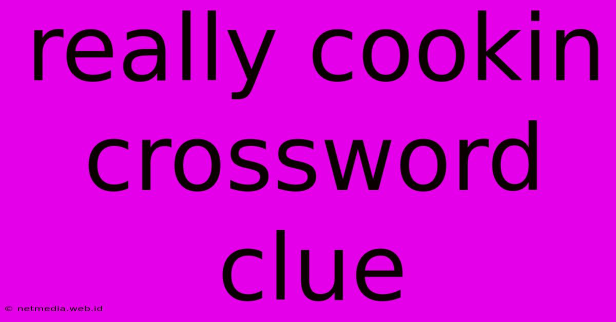 Really Cookin Crossword Clue