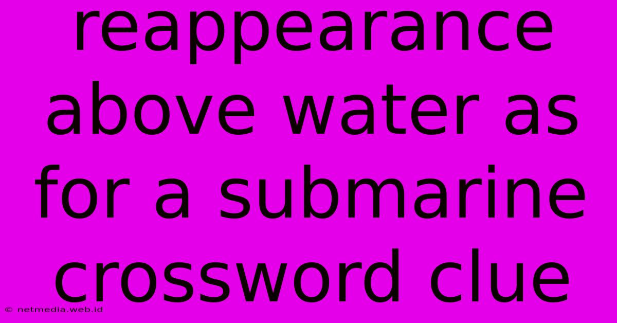 Reappearance Above Water As For A Submarine Crossword Clue