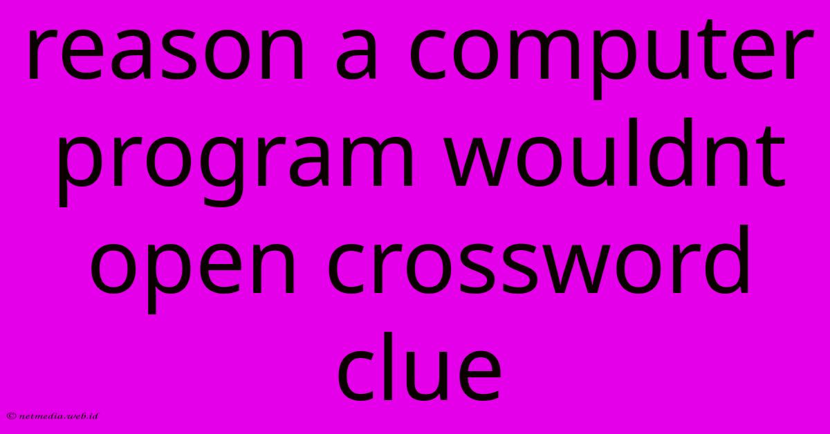 Reason A Computer Program Wouldnt Open Crossword Clue Reason A Computer Program Wouldnt Open Crossword Clue