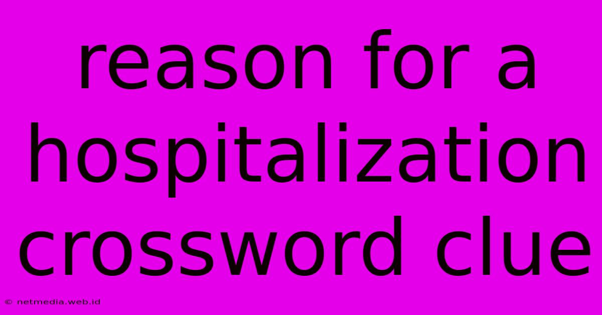 Reason For A Hospitalization Crossword Clue