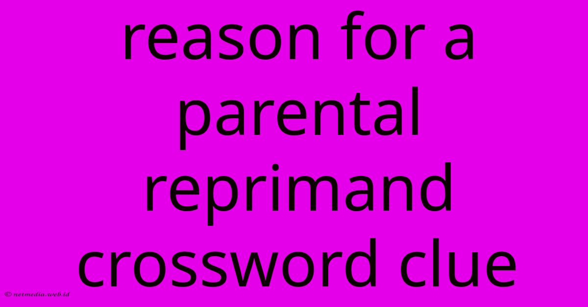 Reason For A Parental Reprimand Crossword Clue