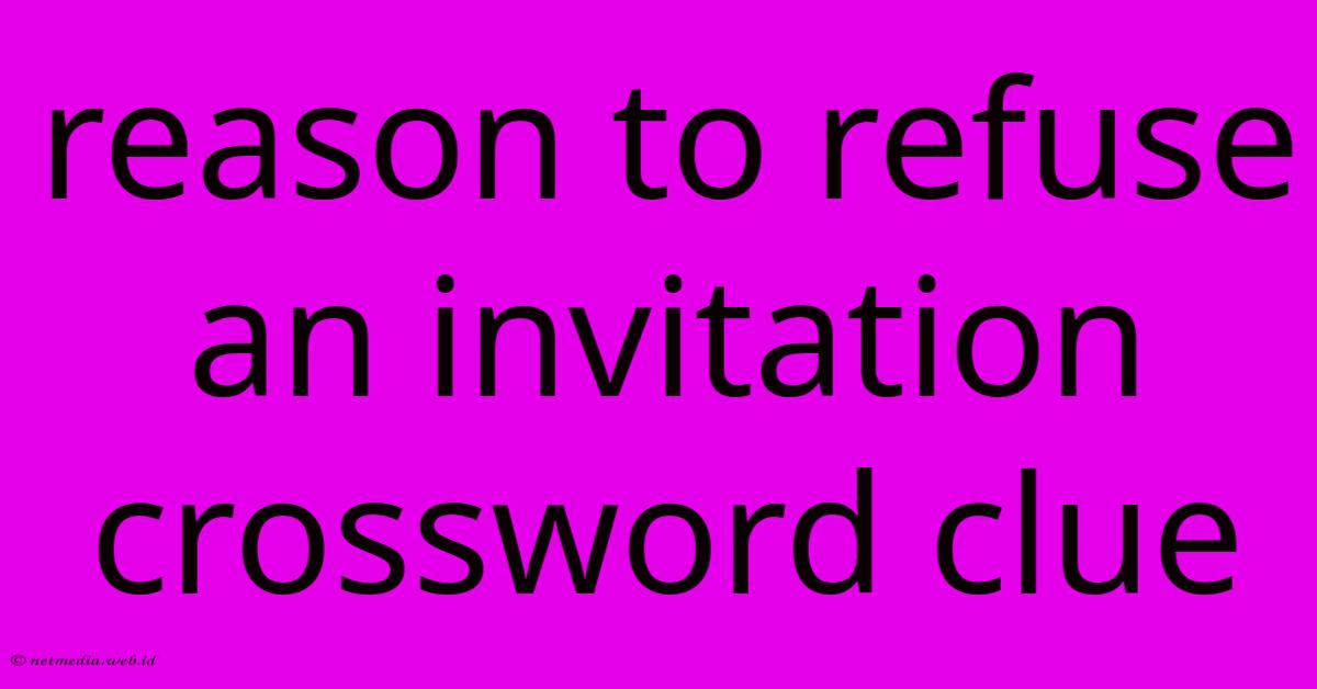 Reason To Refuse An Invitation Crossword Clue