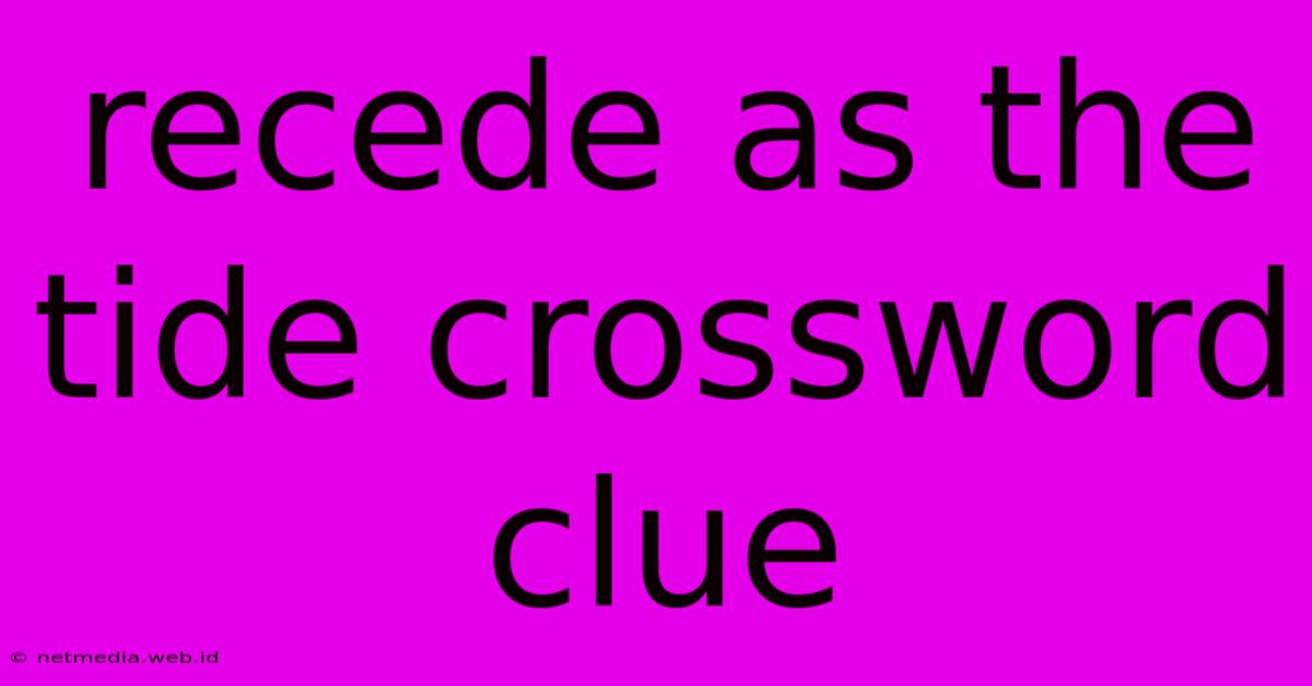 Recede As The Tide Crossword Clue