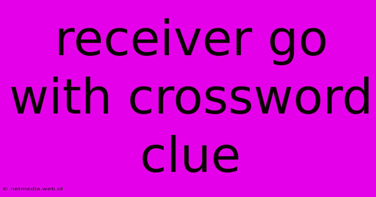 Receiver Go With Crossword Clue