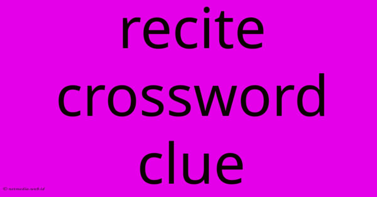 Recite Crossword Clue