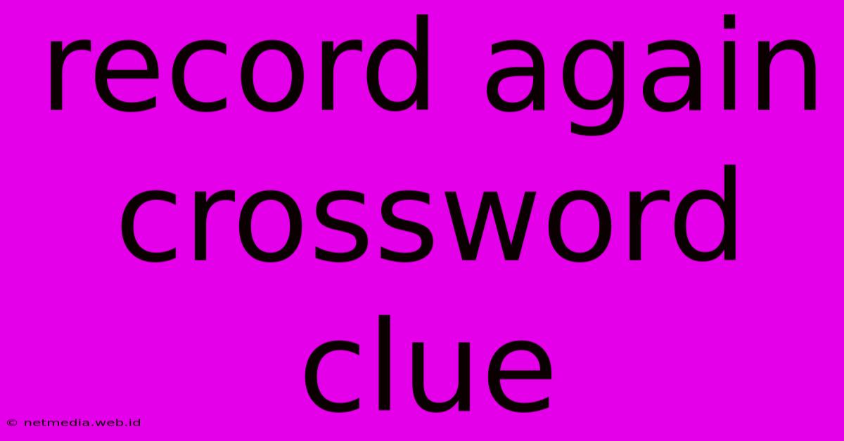 Record Again Crossword Clue