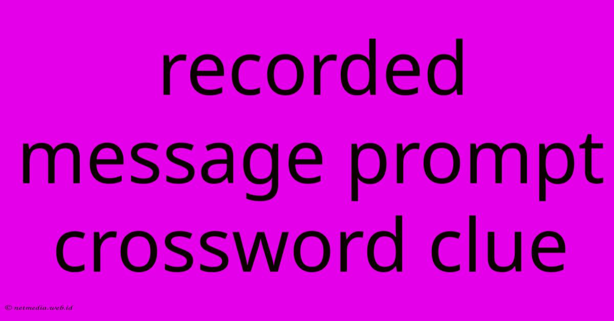 Recorded Message Prompt Crossword Clue