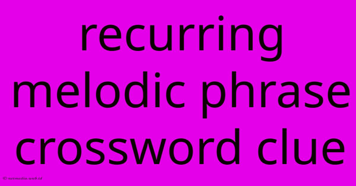 Recurring Melodic Phrase Crossword Clue