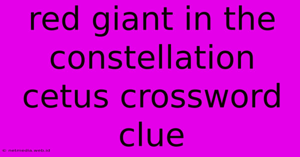 Red Giant In The Constellation Cetus Crossword Clue