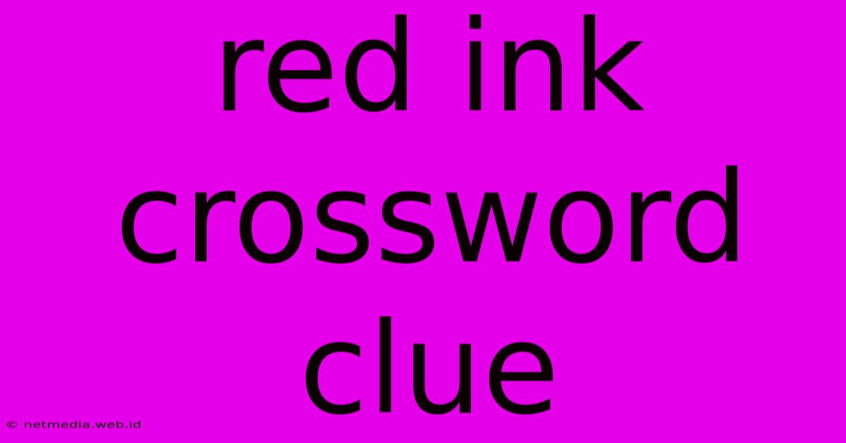 Red Ink Crossword Clue