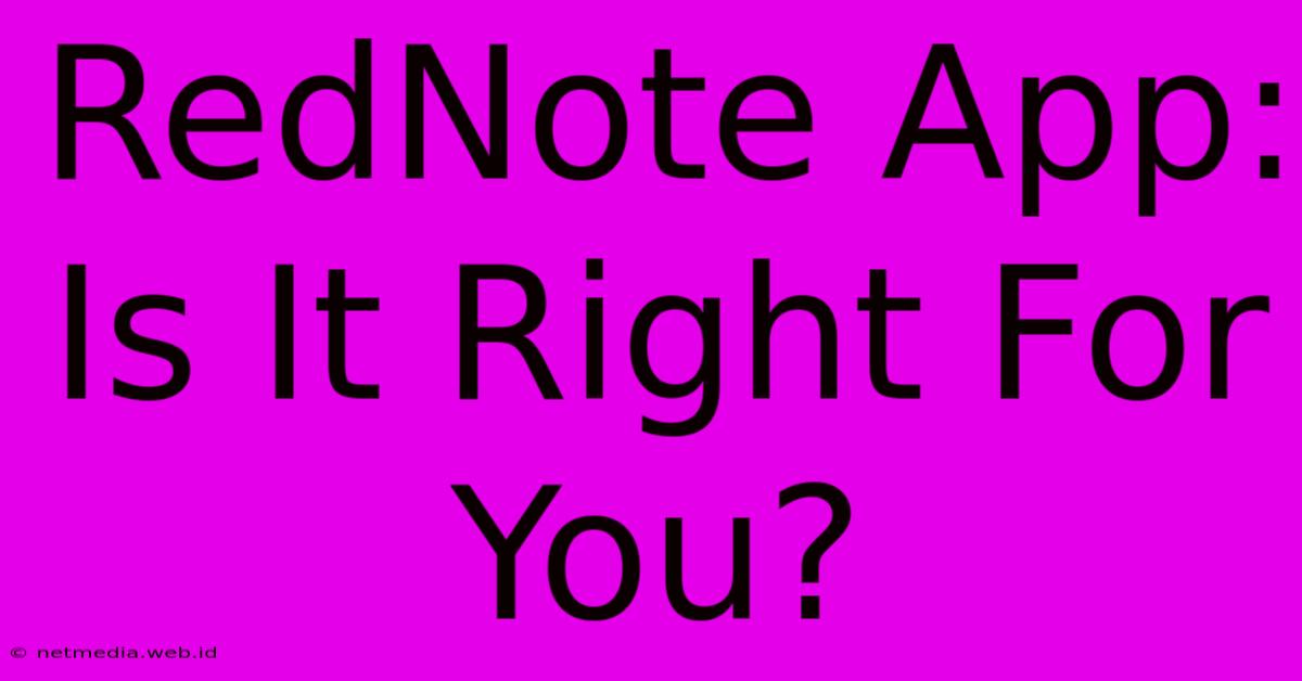 RedNote App: Is It Right For You?