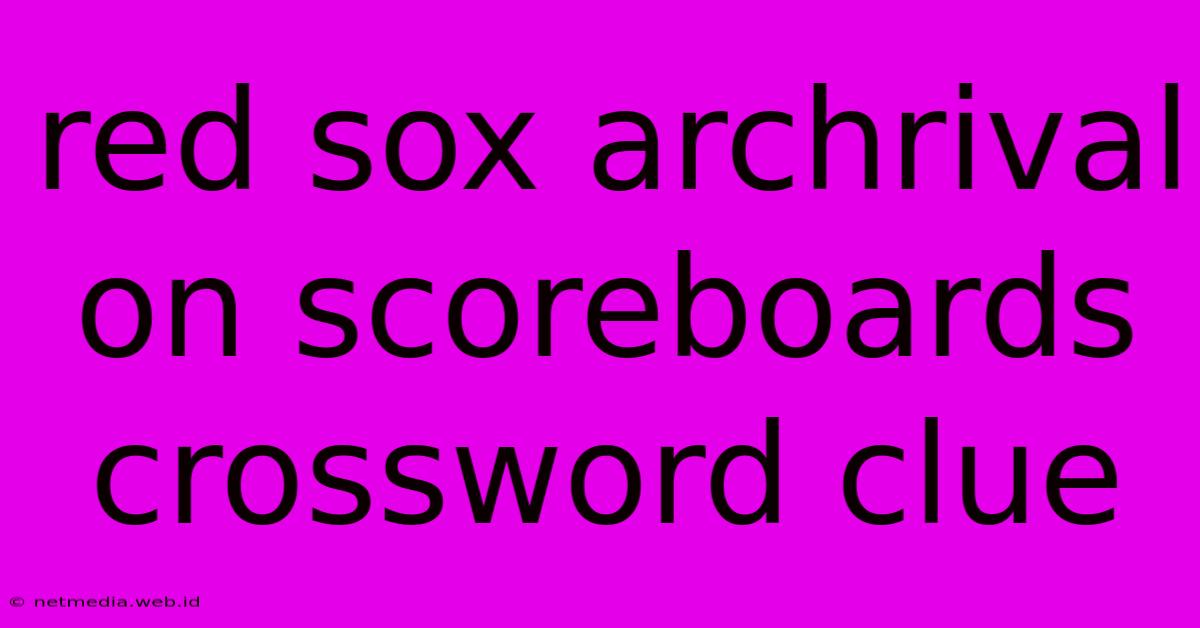 Red Sox Archrival On Scoreboards Crossword Clue