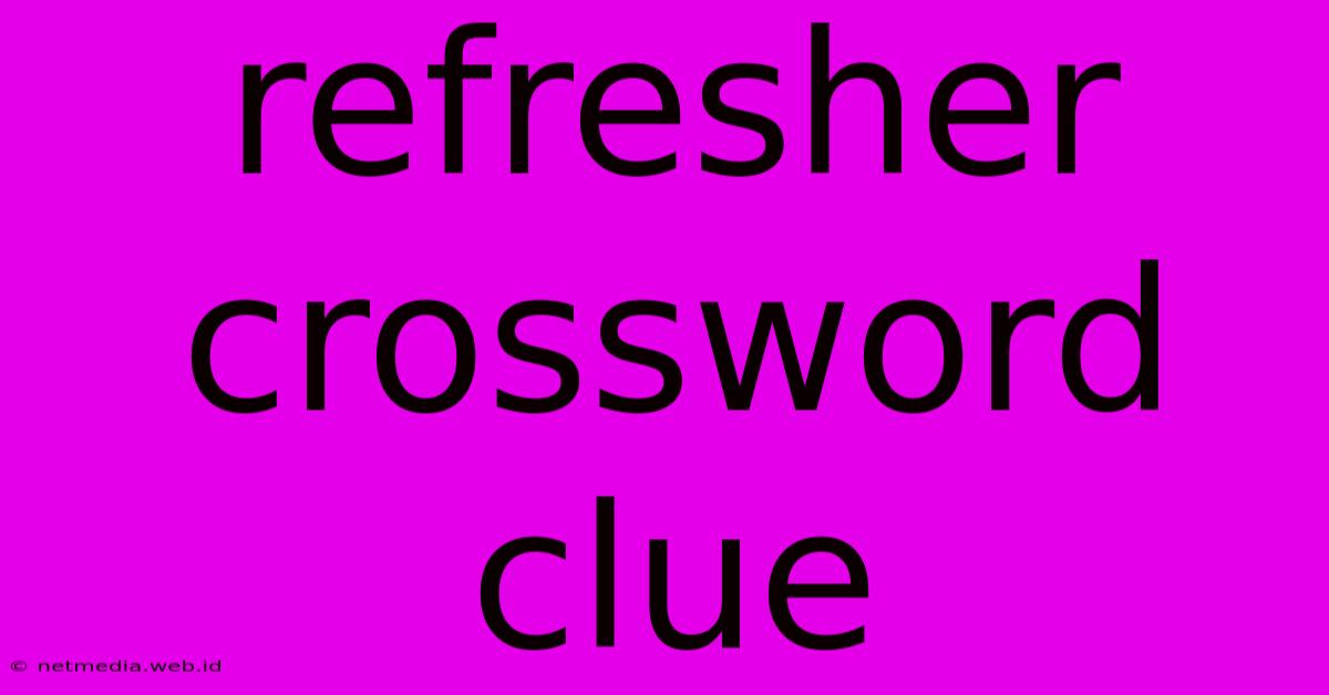 Refresher Crossword Clue