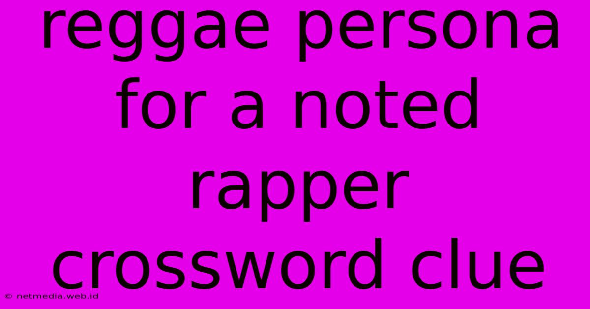 Reggae Persona For A Noted Rapper Crossword Clue