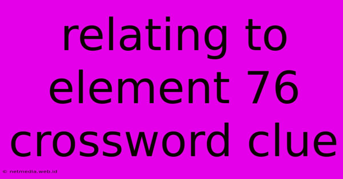 Relating To Element 76 Crossword Clue