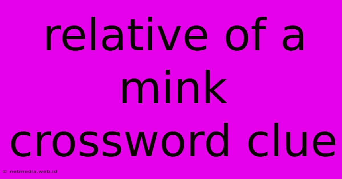 Relative Of A Mink Crossword Clue