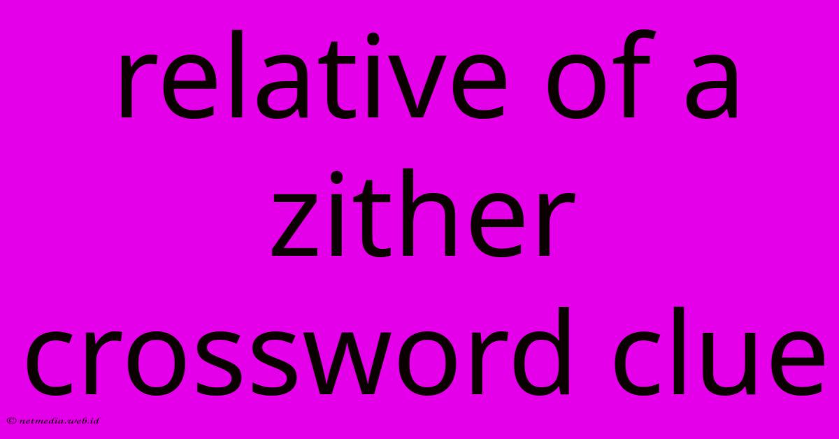 Relative Of A Zither Crossword Clue