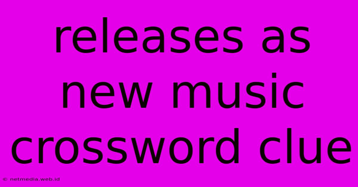 Releases As New Music Crossword Clue