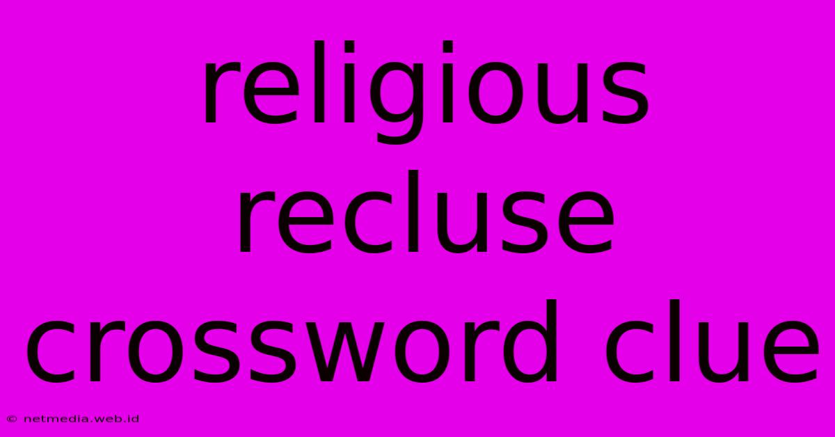 Religious Recluse Crossword Clue