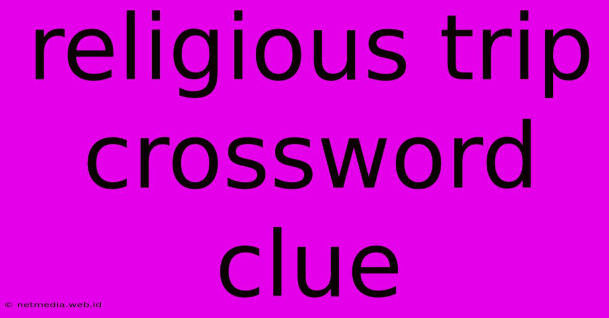 Religious Trip Crossword Clue