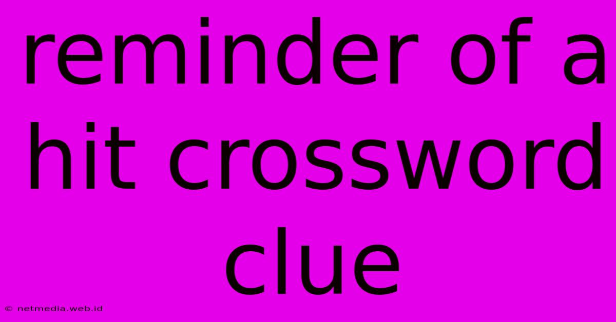 Reminder Of A Hit Crossword Clue