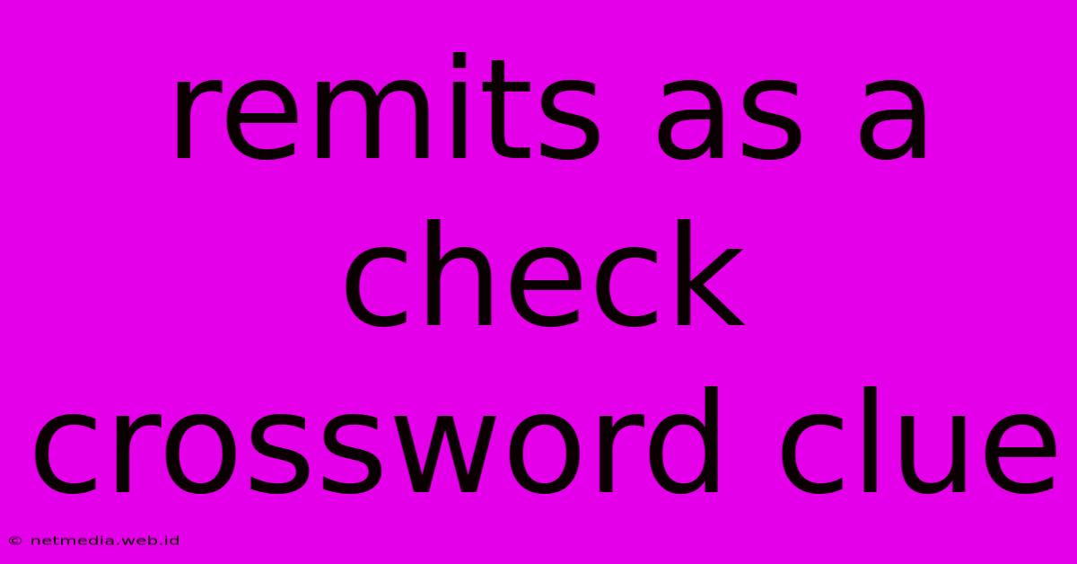 Remits As A Check Crossword Clue