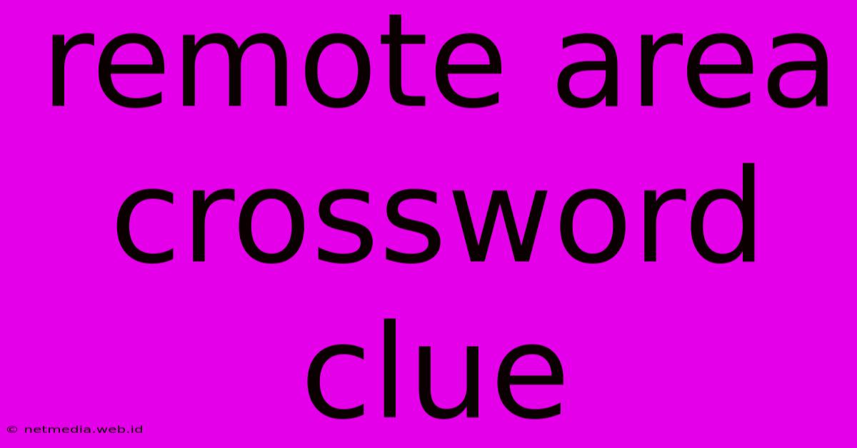 Remote Area Crossword Clue