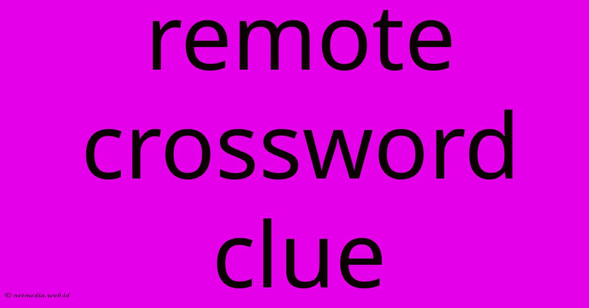 Remote Crossword Clue Remote Crossword Clue