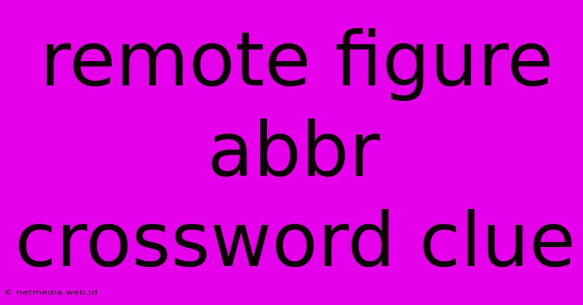 Remote Figure Abbr Crossword Clue