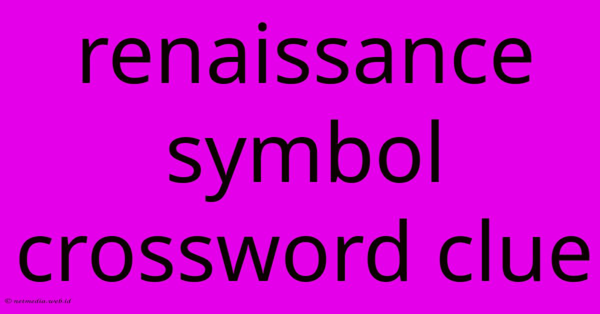 Renaissance Symbol Crossword Clue Renaissance Symbol Crossword Clue
