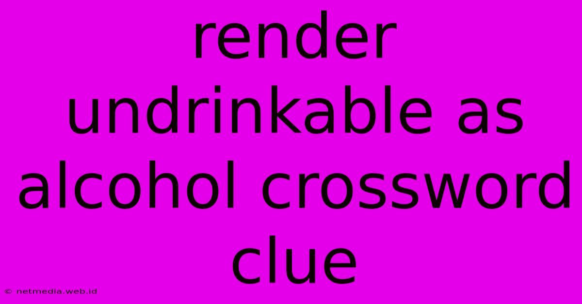 Render Undrinkable As Alcohol Crossword Clue