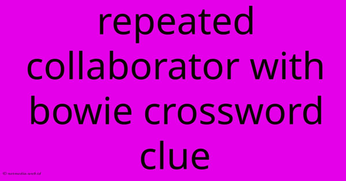 Repeated Collaborator With Bowie Crossword Clue Repeated Collaborator With Bowie Crossword Clue