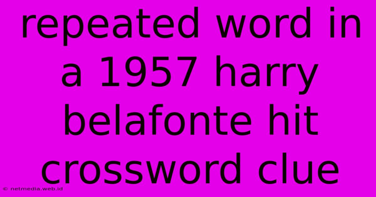 Repeated Word In A 1957 Harry Belafonte Hit Crossword Clue