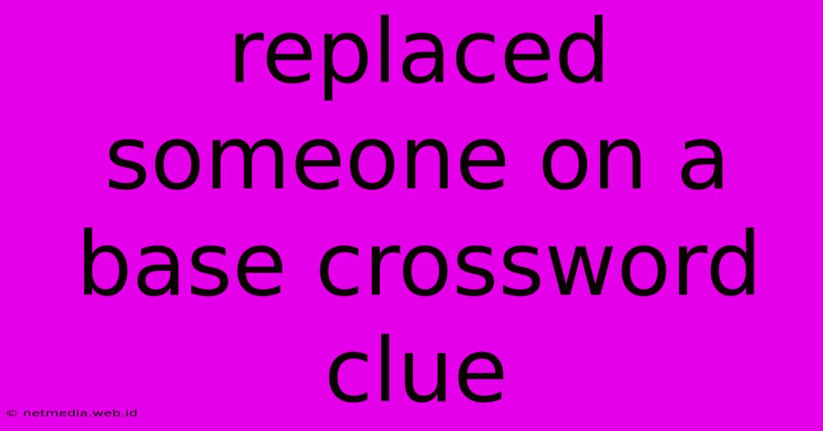 Replaced Someone On A Base Crossword Clue